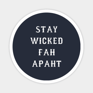 Stay Wicked Fah Apaht Magnet